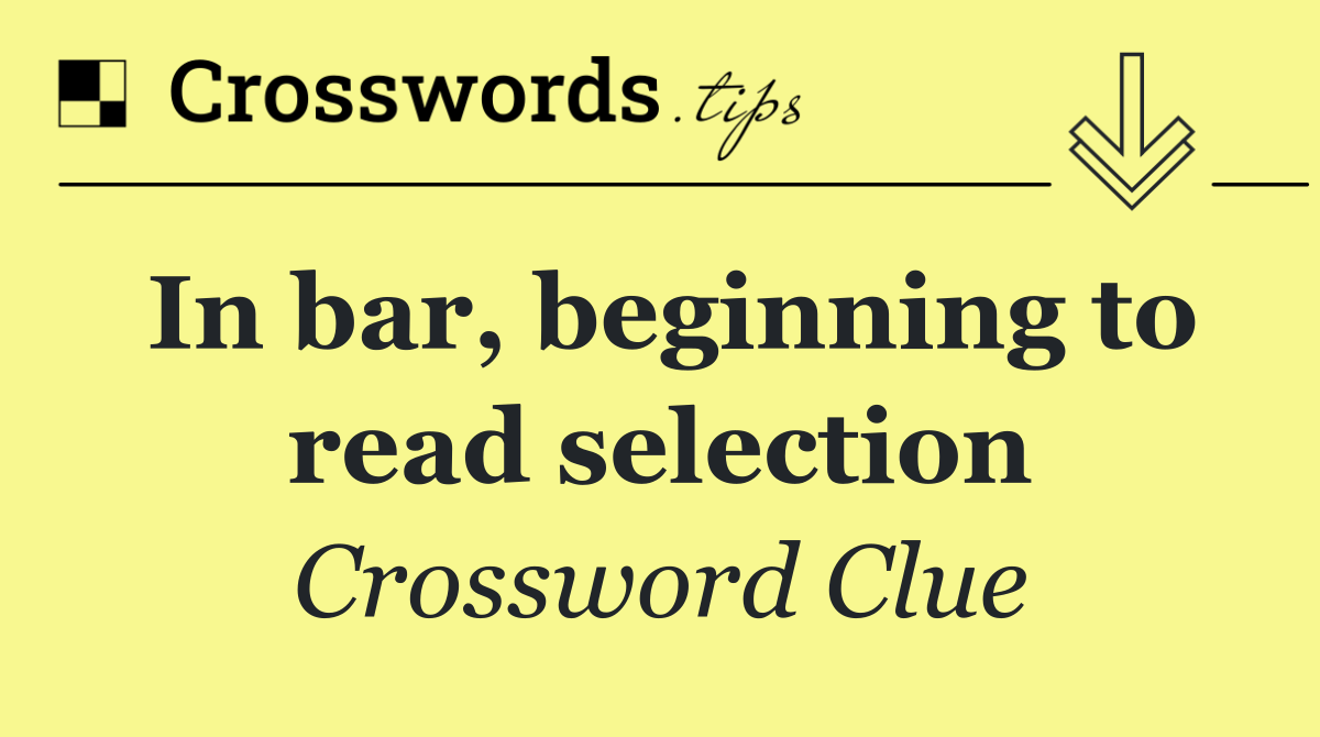 In bar, beginning to read selection