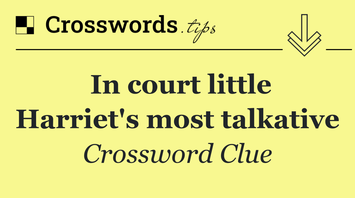 In court little Harriet's most talkative