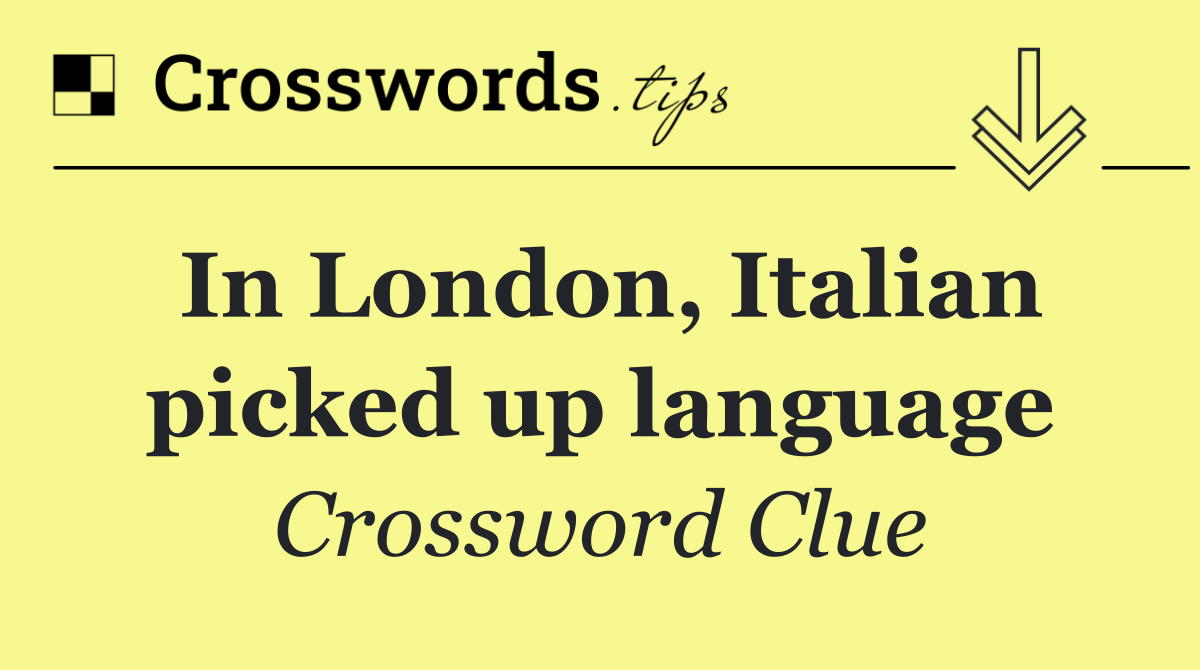 In London, Italian picked up language