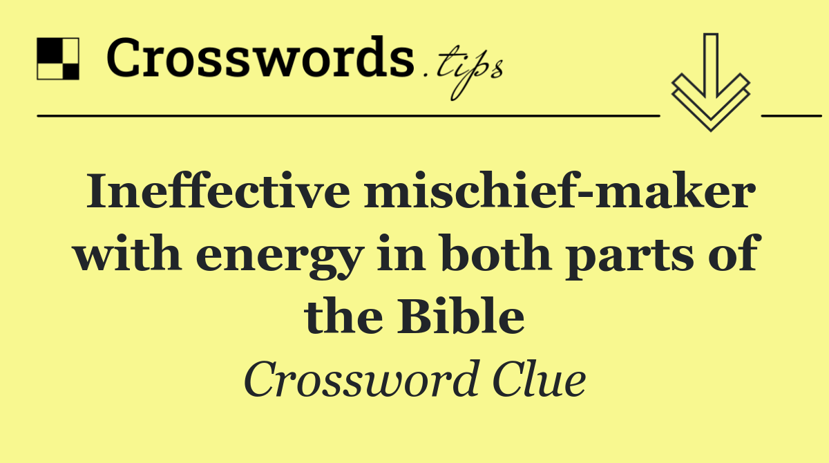 Ineffective mischief maker with energy in both parts of the Bible