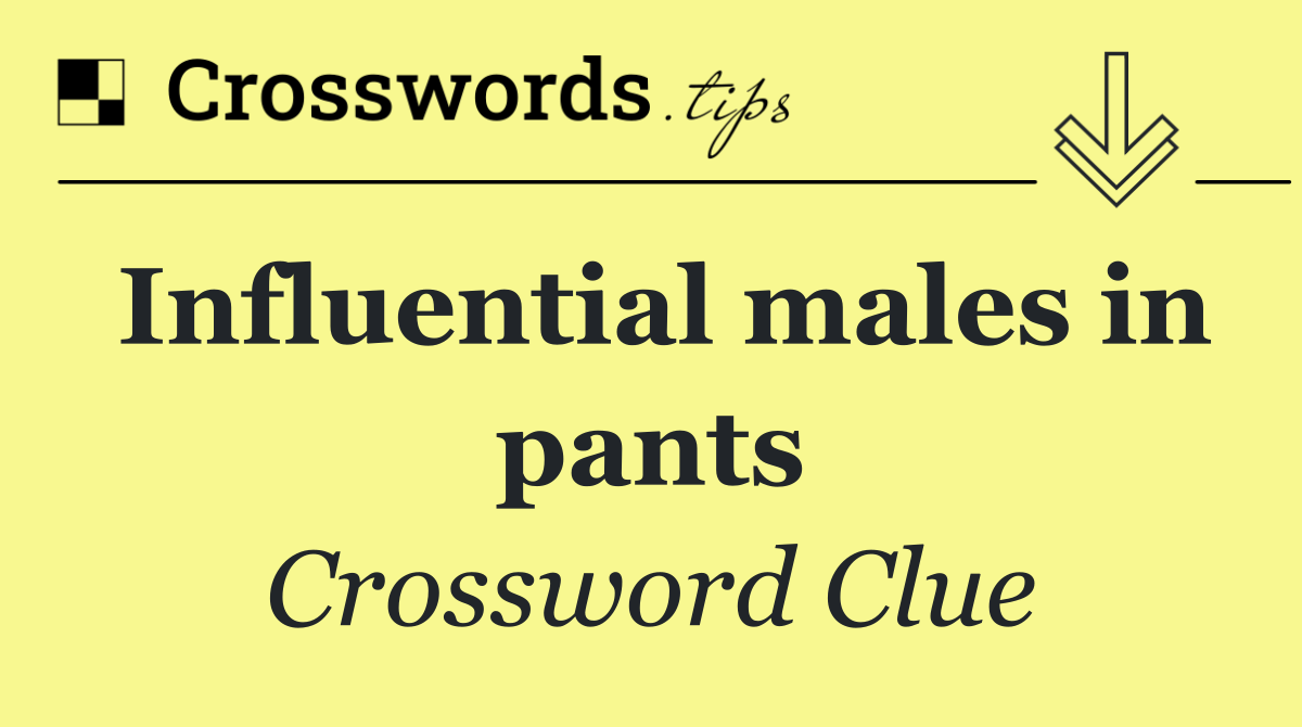 Influential males in pants