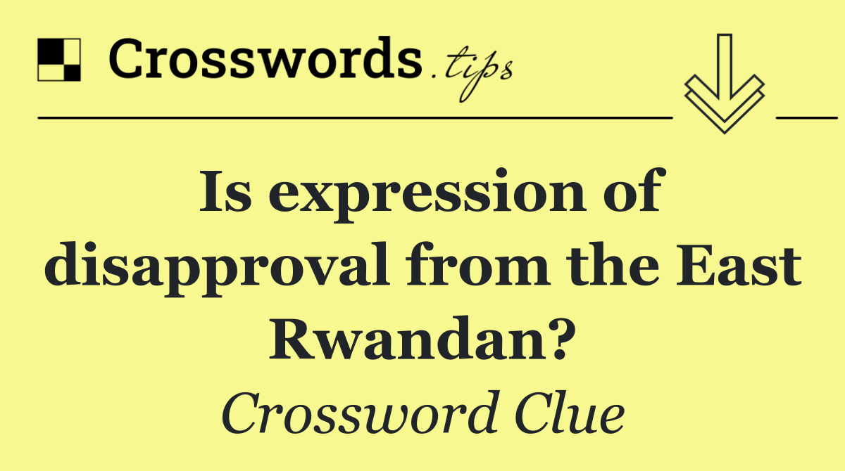 Is expression of disapproval from the East Rwandan?