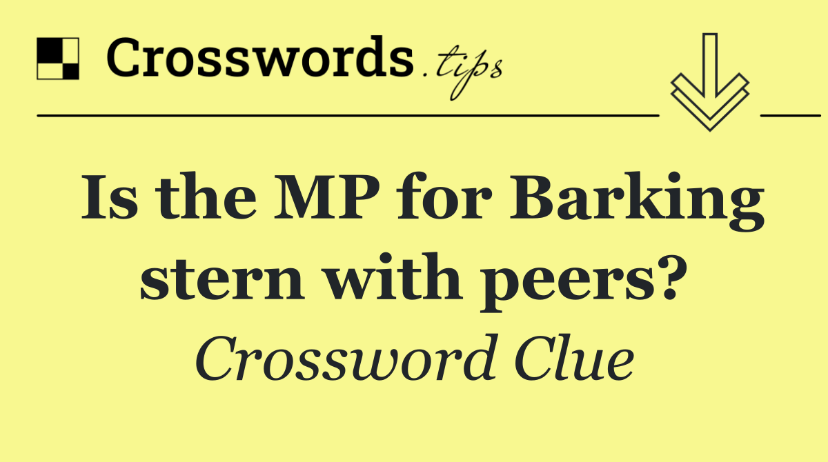 Is the MP for Barking stern with peers?