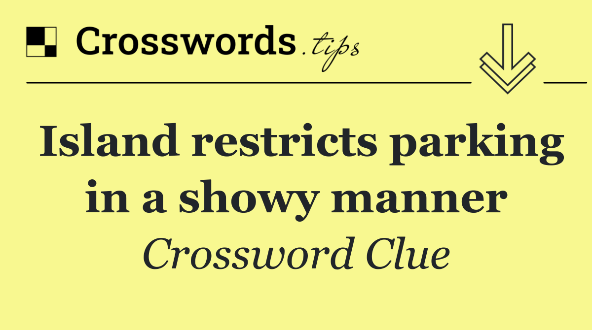 Island restricts parking in a showy manner