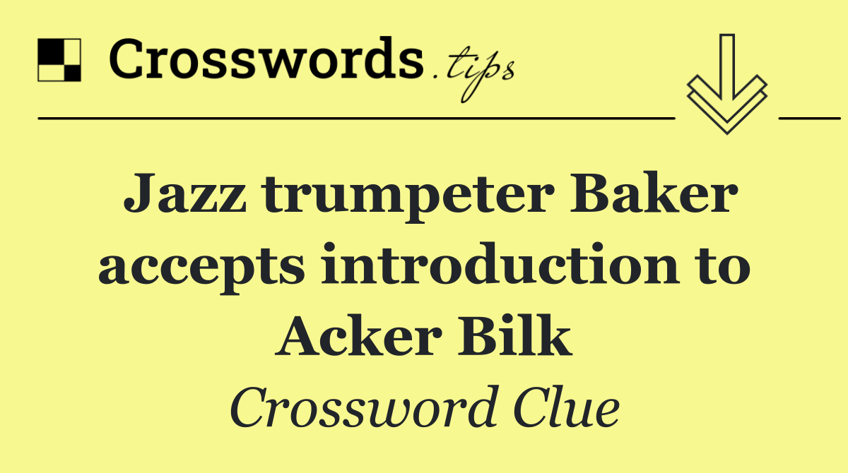 Jazz trumpeter Baker accepts introduction to Acker Bilk