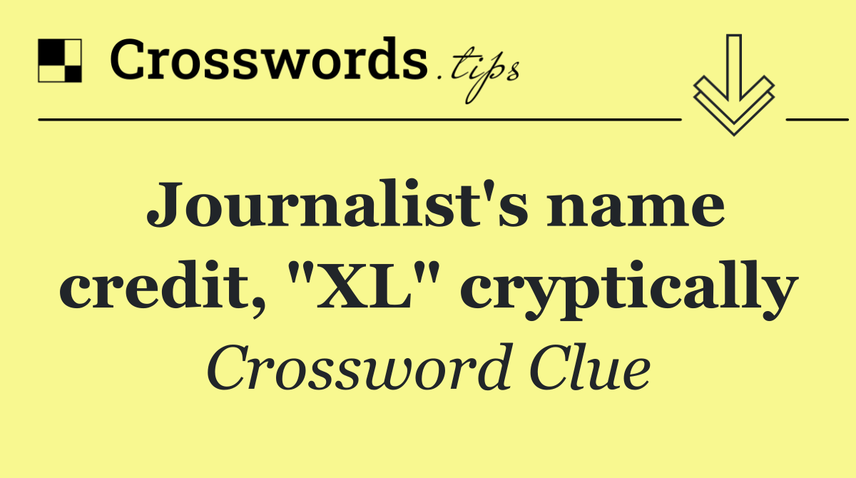 Journalist's name credit, "XL" cryptically