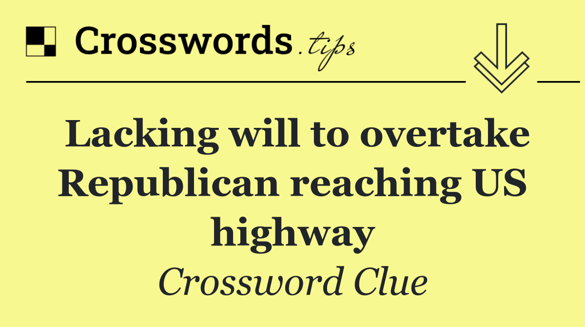 Lacking will to overtake Republican reaching US highway