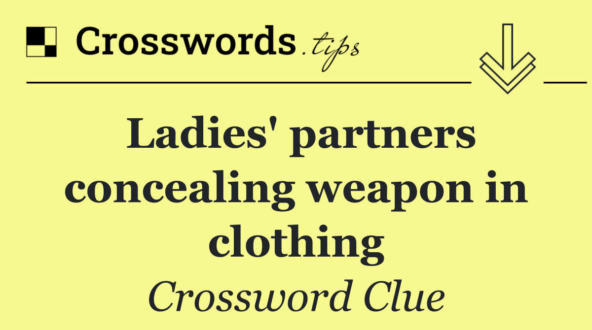 Ladies' partners concealing weapon in clothing