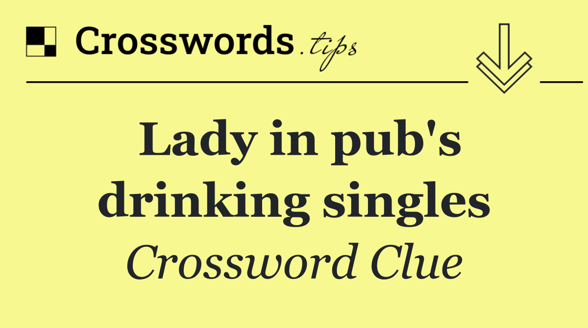 Lady in pub's drinking singles