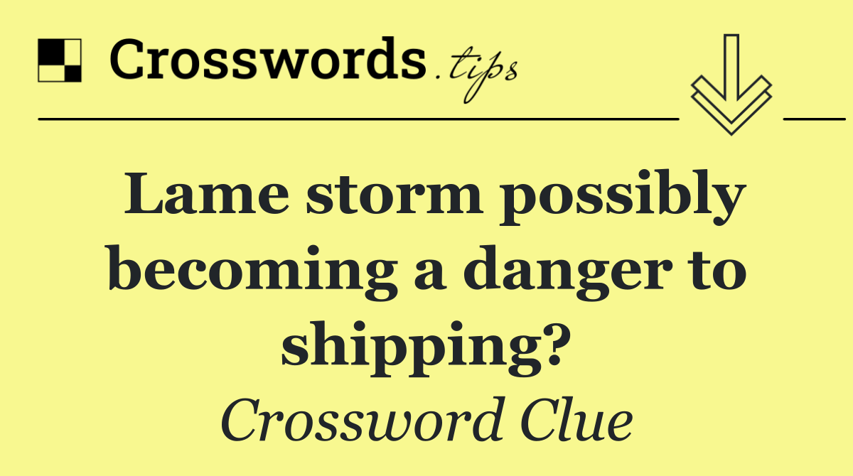 Lame storm possibly becoming a danger to shipping?