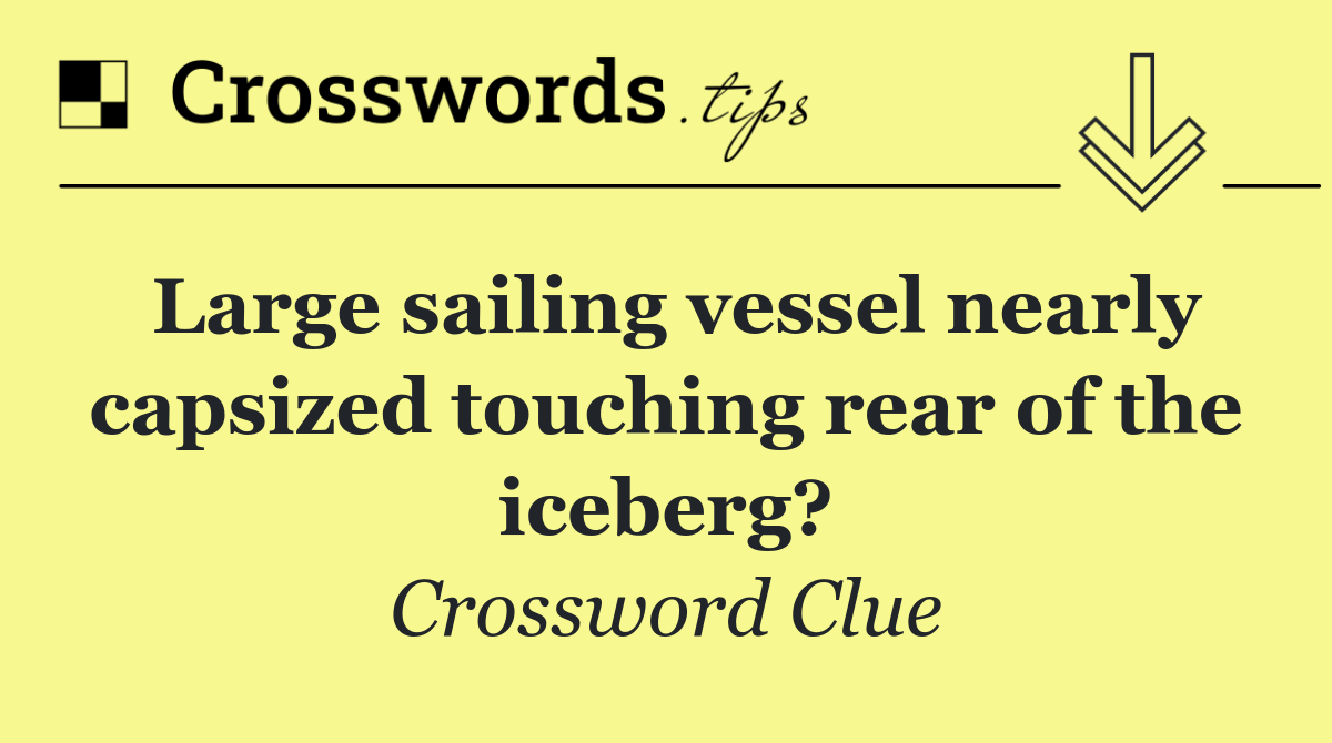 Large sailing vessel nearly capsized touching rear of the iceberg?