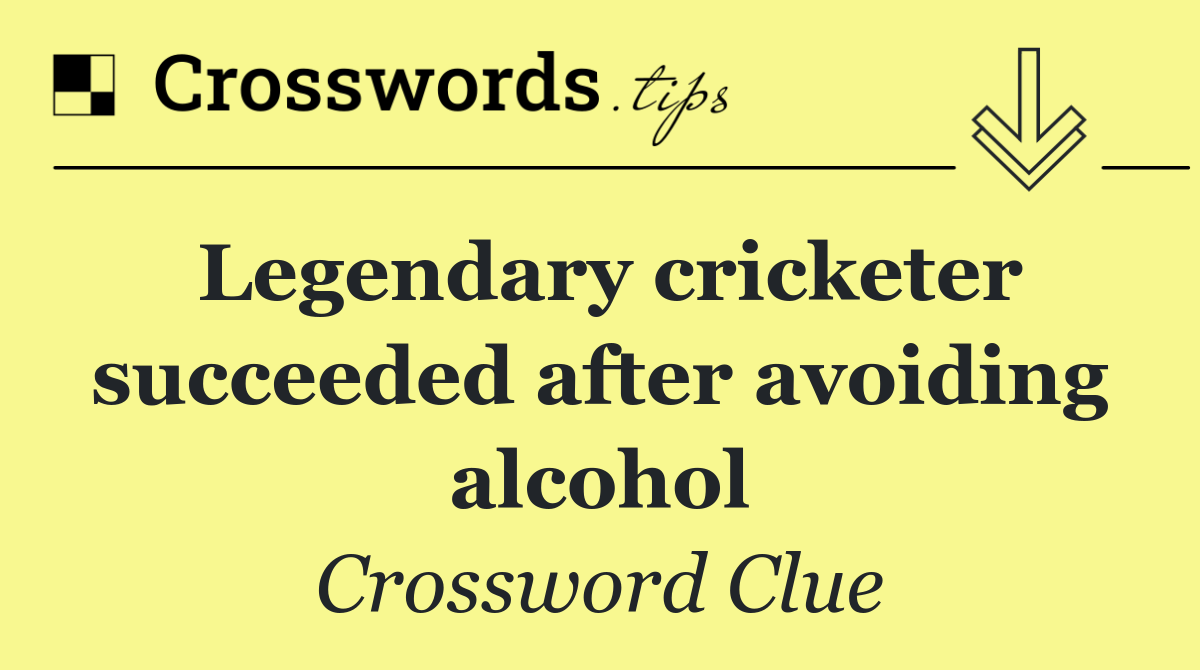 Legendary cricketer succeeded after avoiding alcohol