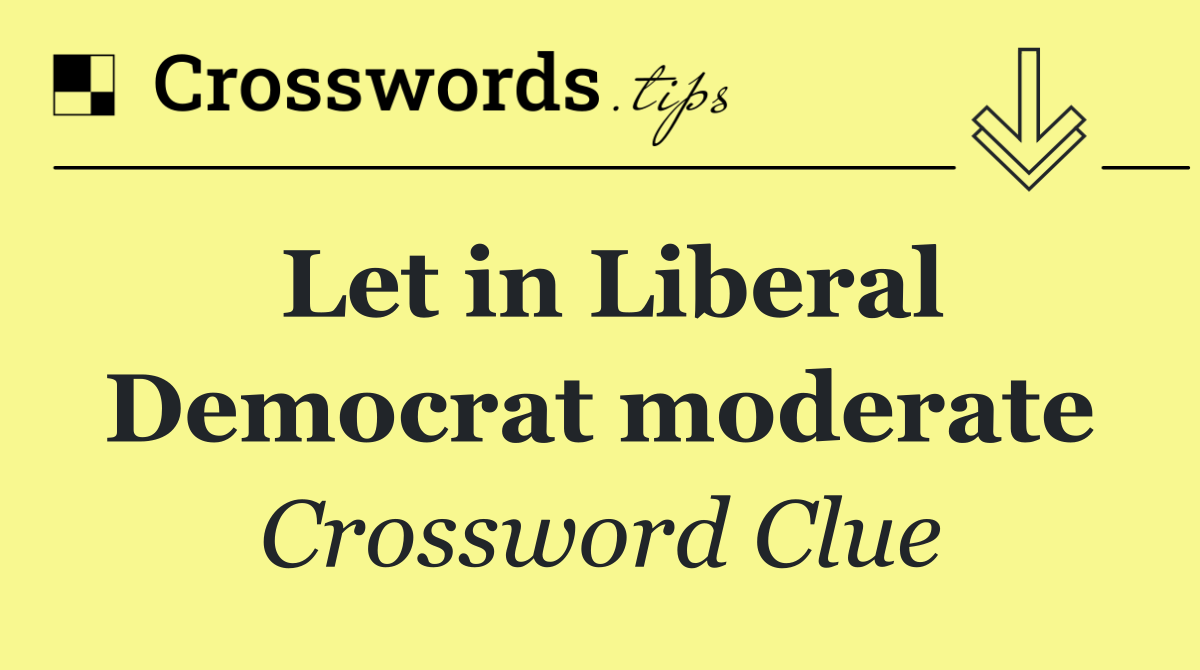 Let in Liberal Democrat moderate