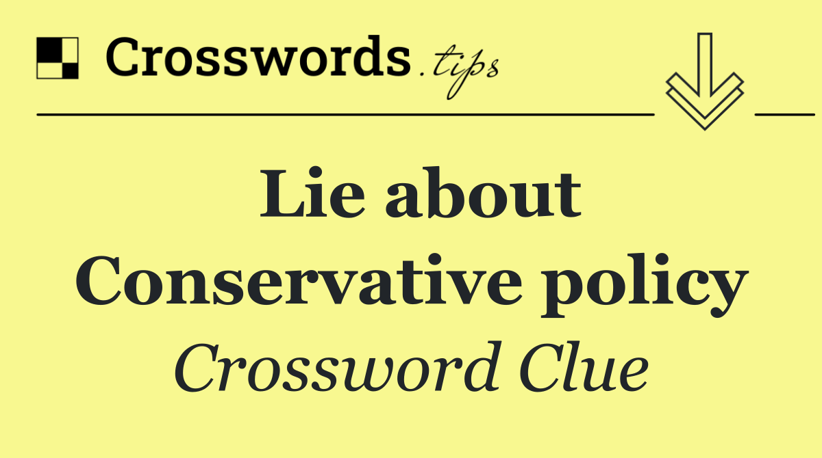 Lie about Conservative policy