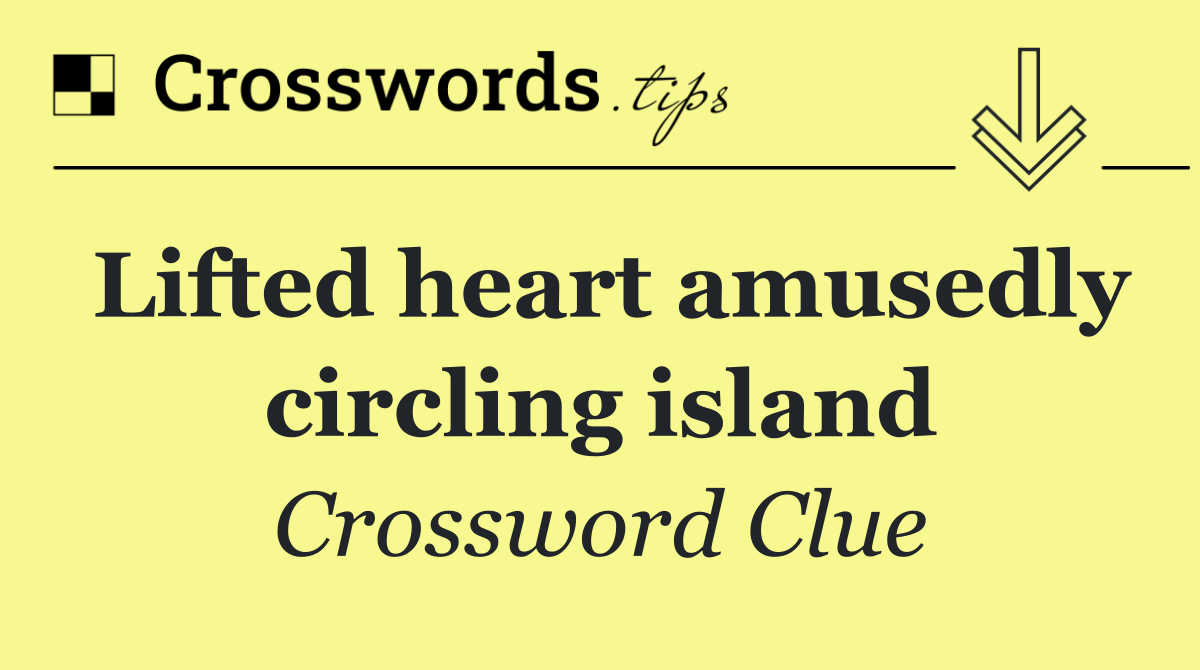 Lifted heart amusedly circling island