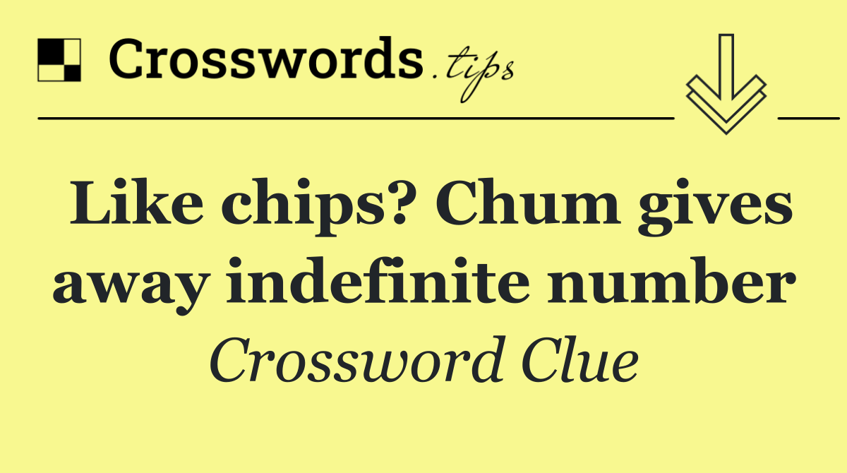 Like chips? Chum gives away indefinite number