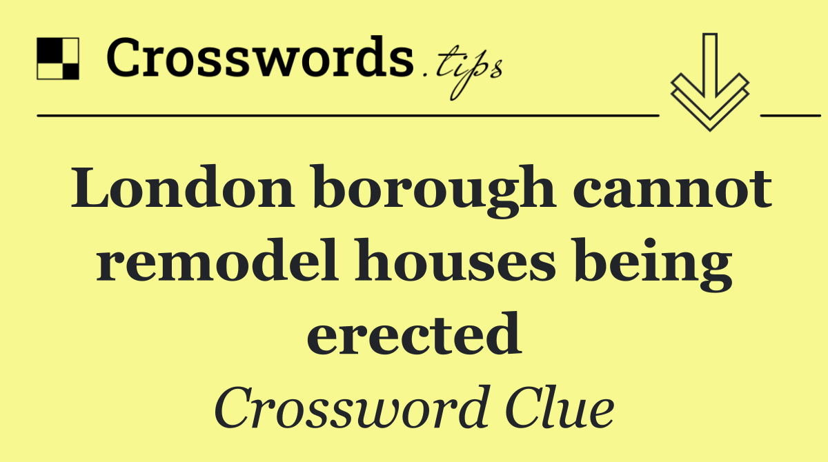 London borough cannot remodel houses being erected