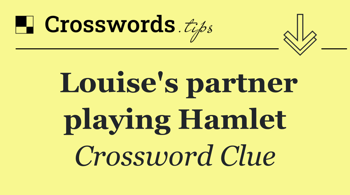 Louise's partner playing Hamlet