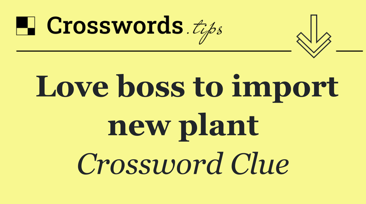 Love boss to import new plant