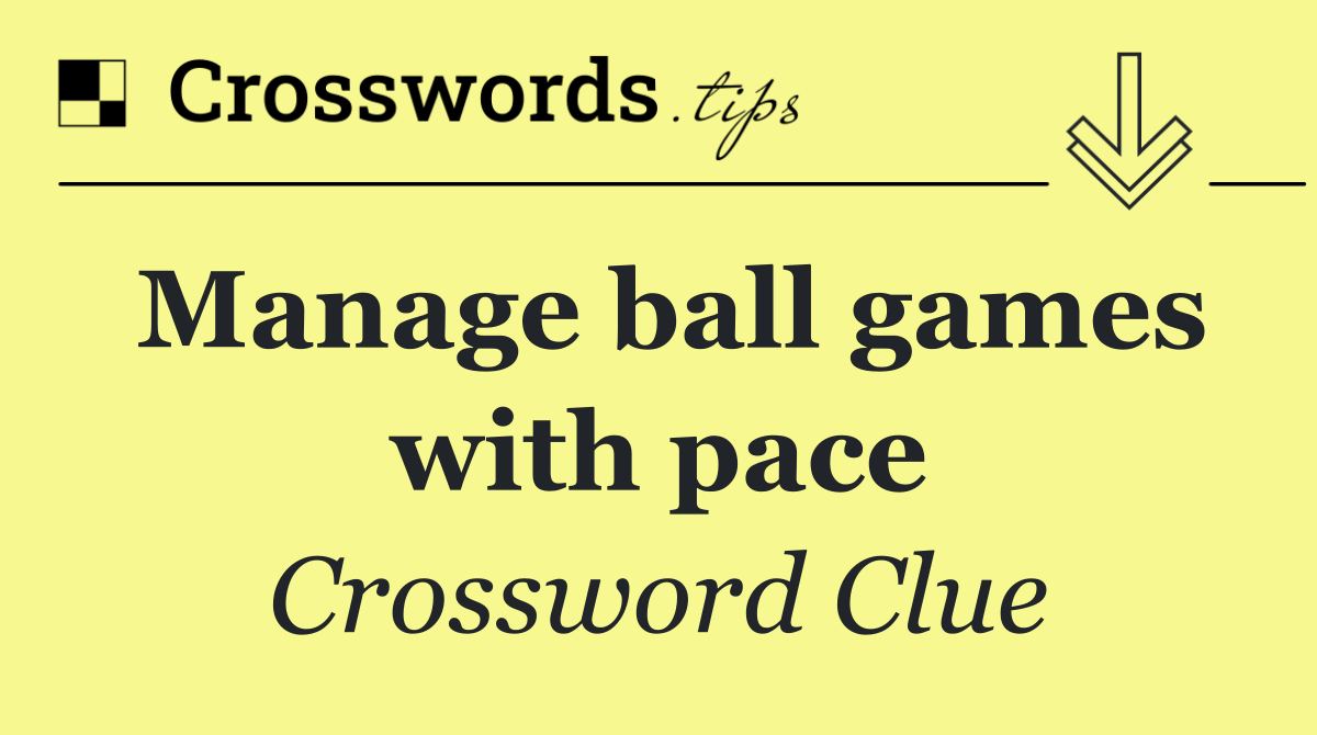 Manage ball games with pace