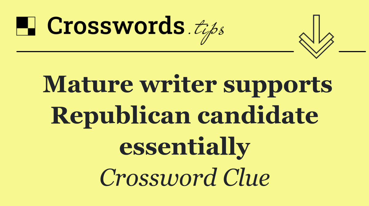 Mature writer supports Republican candidate essentially