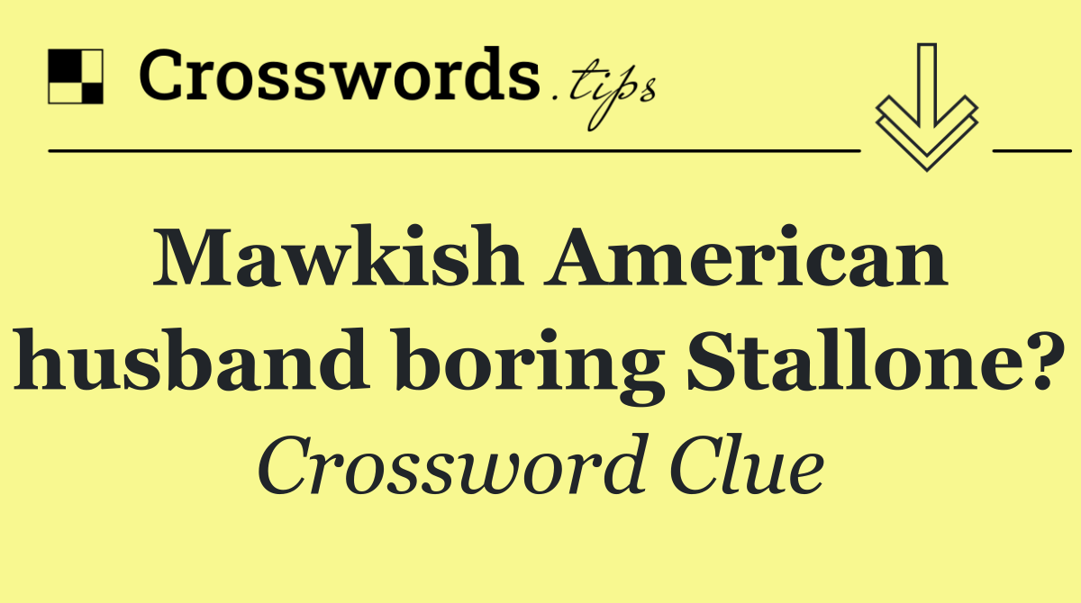 Mawkish American husband boring Stallone?