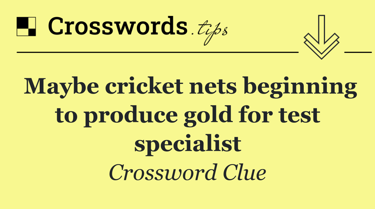 Maybe cricket nets beginning to produce gold for test specialist