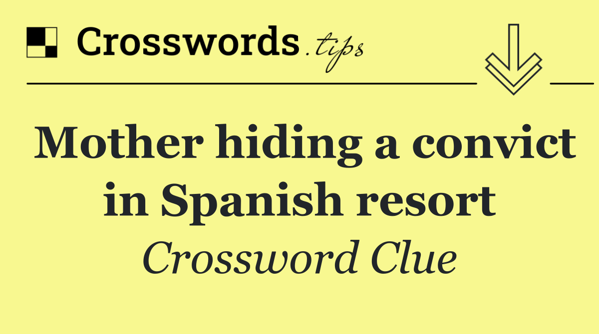 Mother hiding a convict in Spanish resort