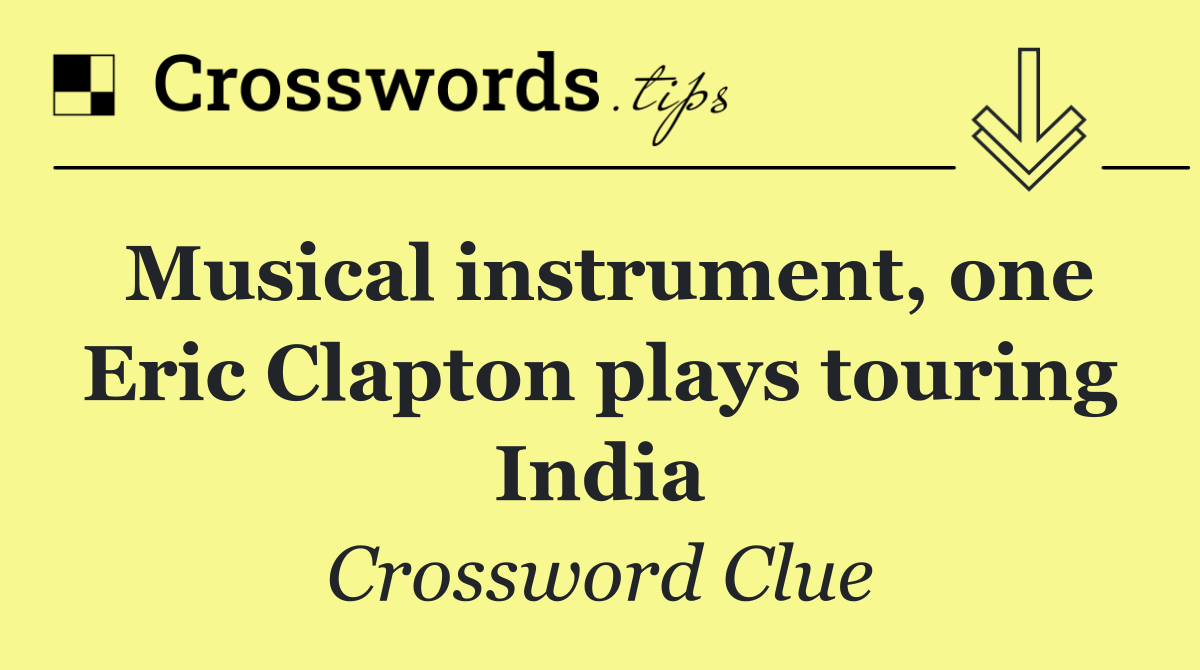 Musical instrument, one Eric Clapton plays touring India