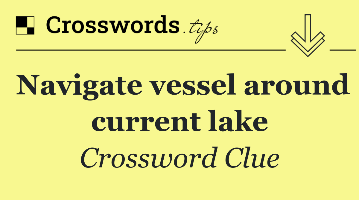 Navigate vessel around current lake