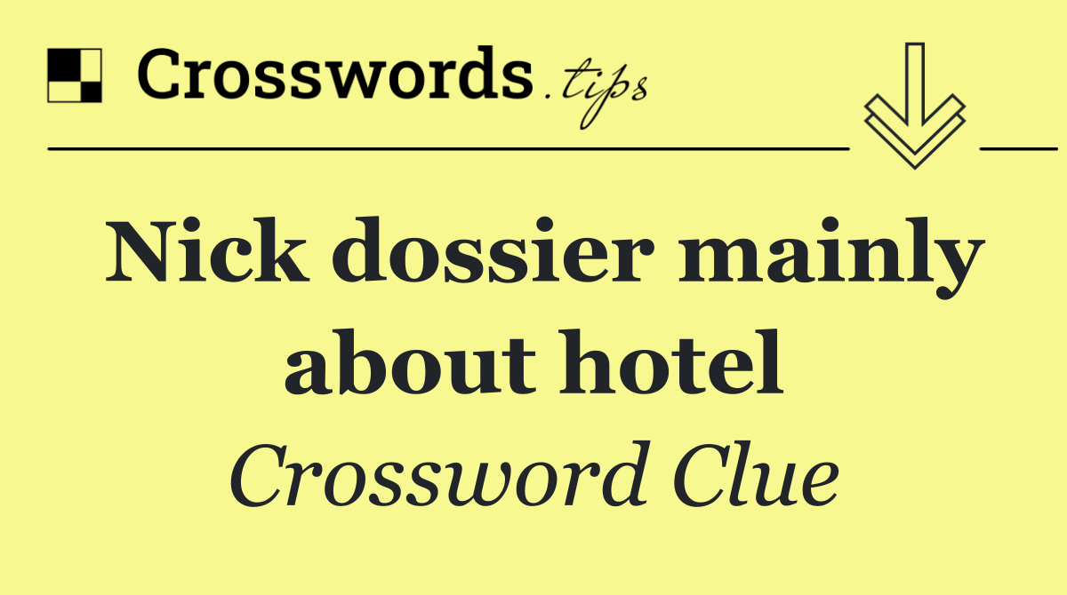 Nick dossier mainly about hotel