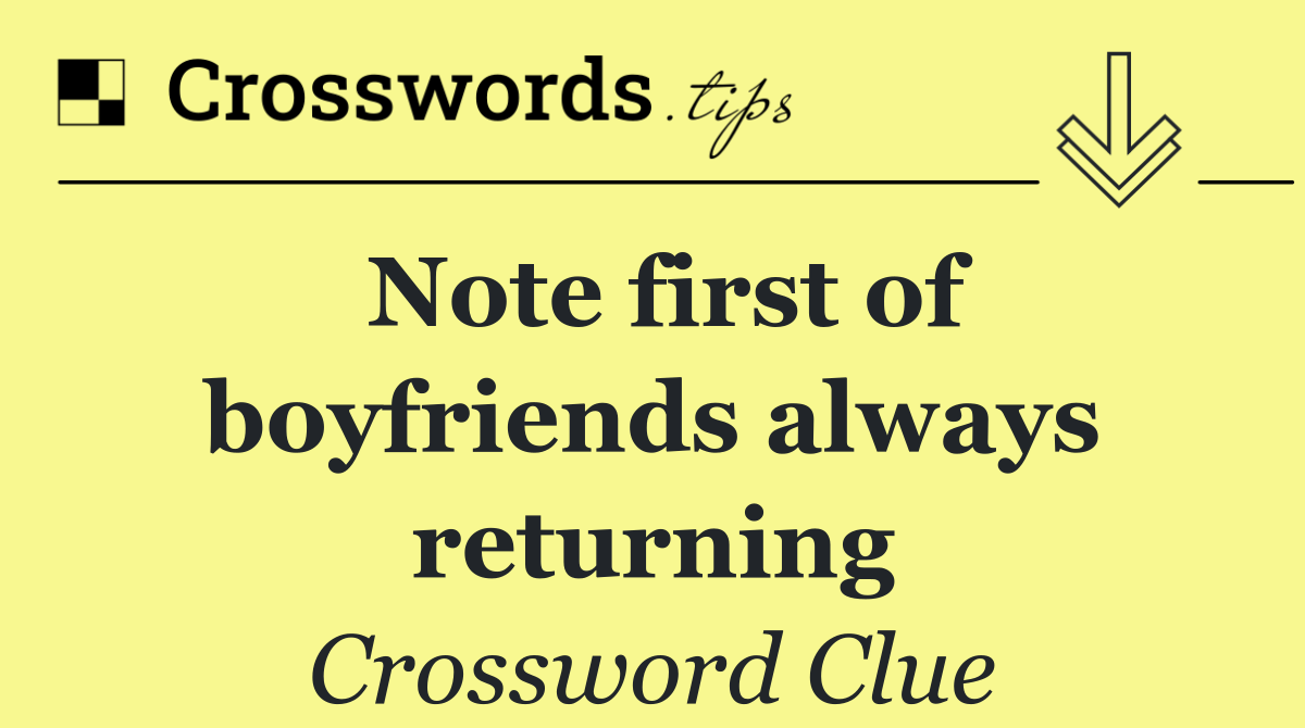 Note first of boyfriends always returning