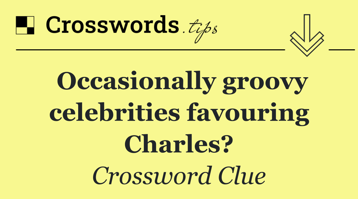 Occasionally groovy celebrities favouring Charles?