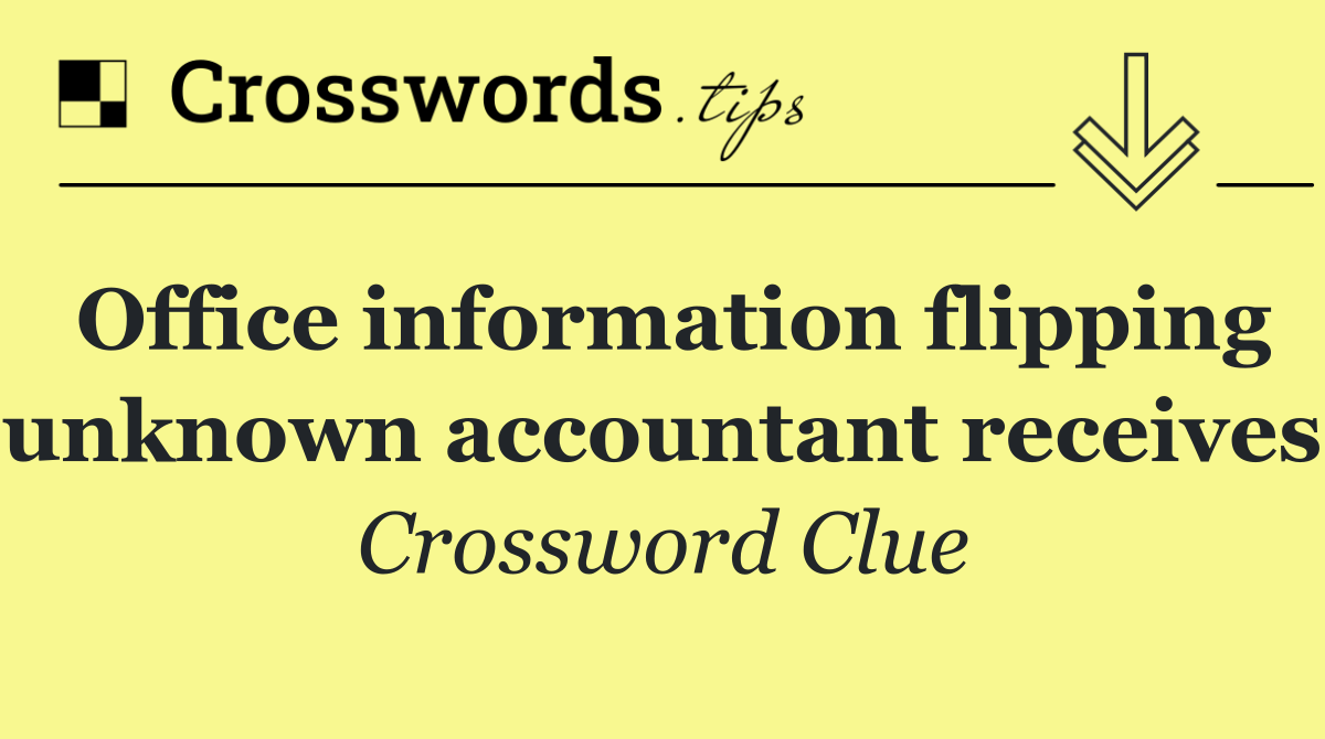 Office information flipping unknown accountant receives