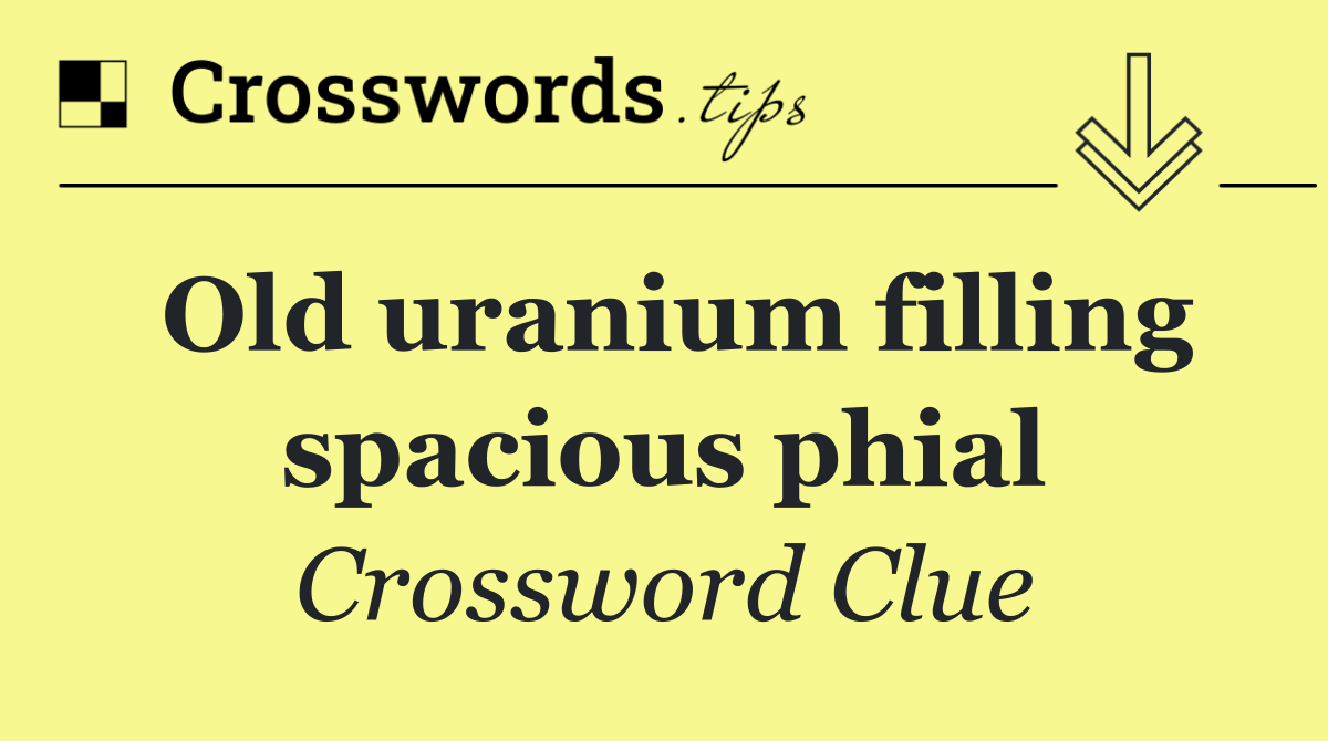 Old uranium filling spacious phial