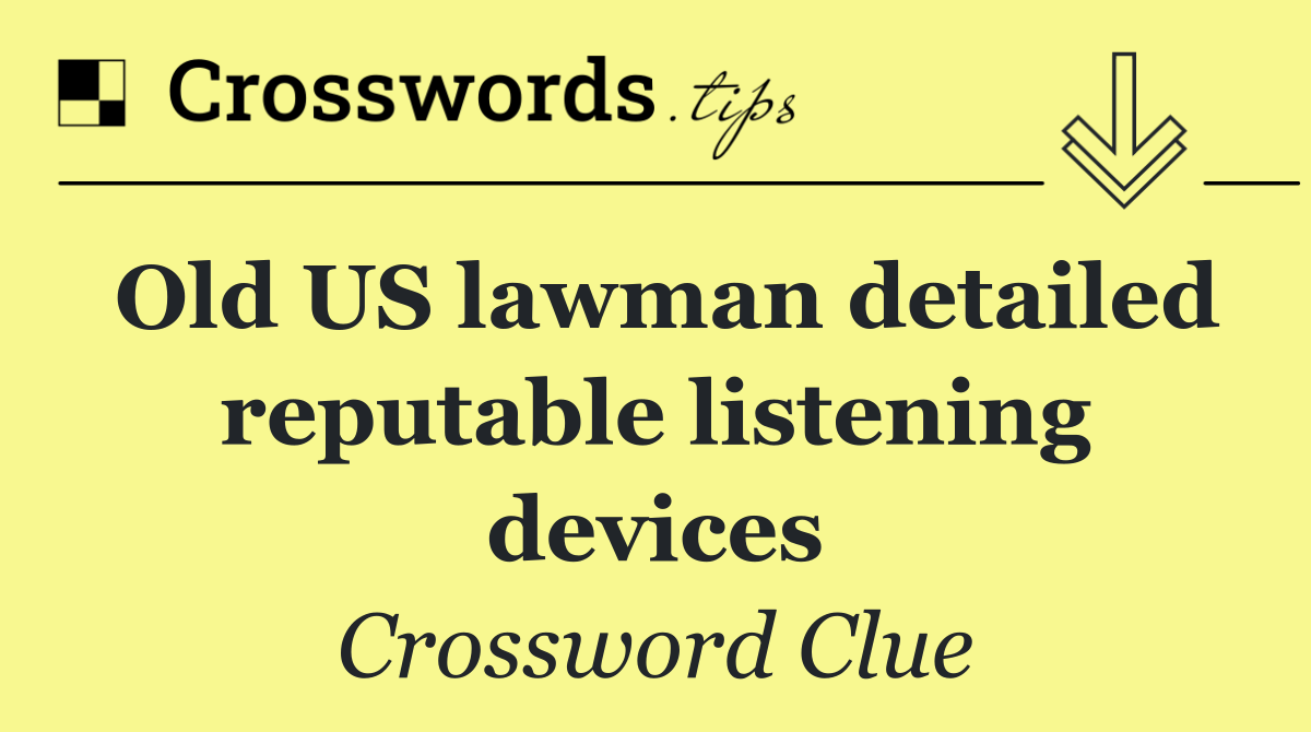 Old US lawman detailed reputable listening devices