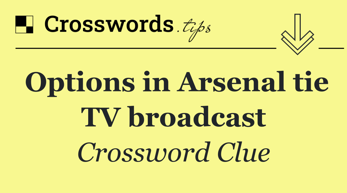 Options in Arsenal tie TV broadcast