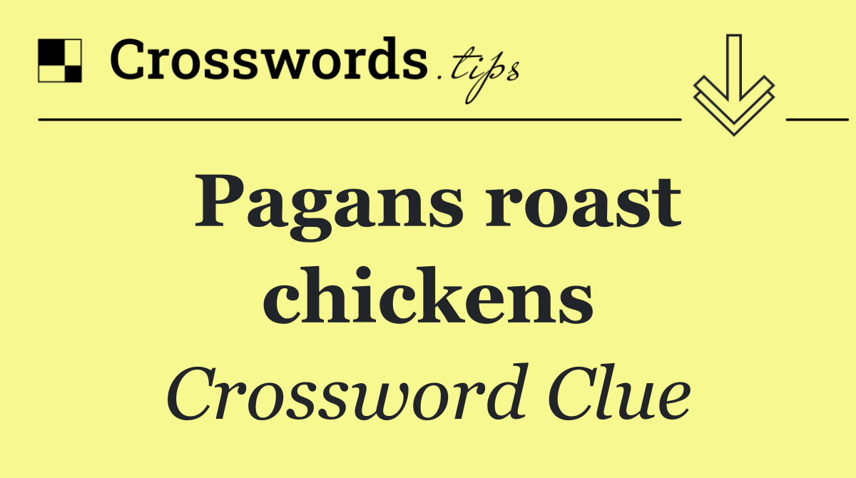 Pagans roast chickens