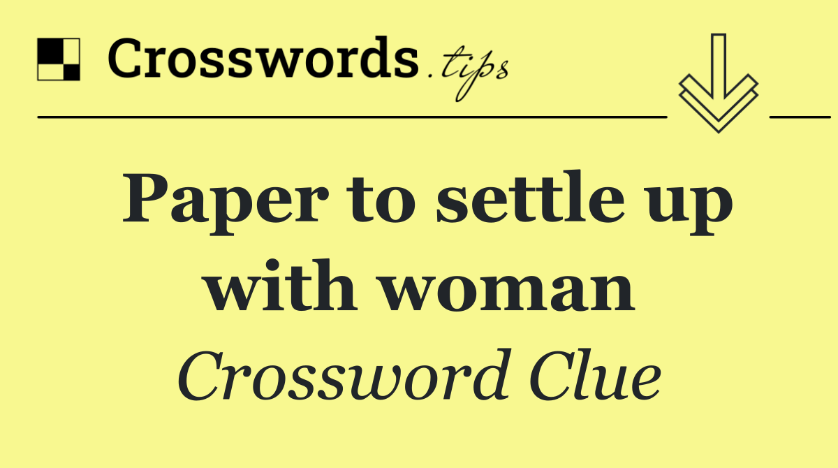 Paper to settle up with woman