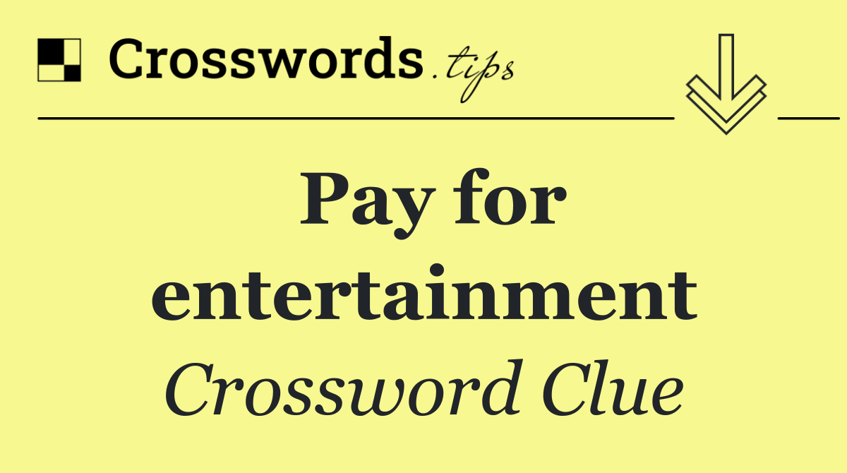 Pay for entertainment