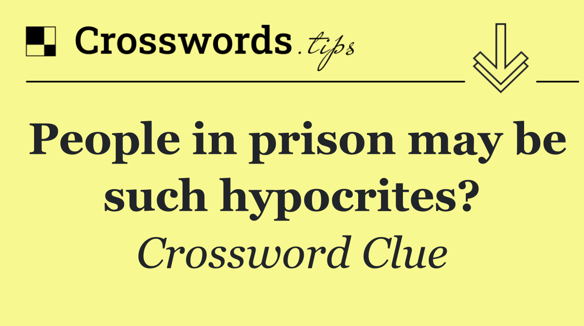 People in prison may be such hypocrites?