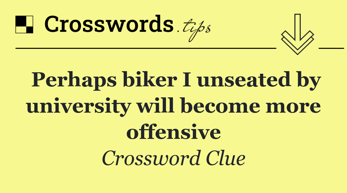 Perhaps biker I unseated by university will become more offensive