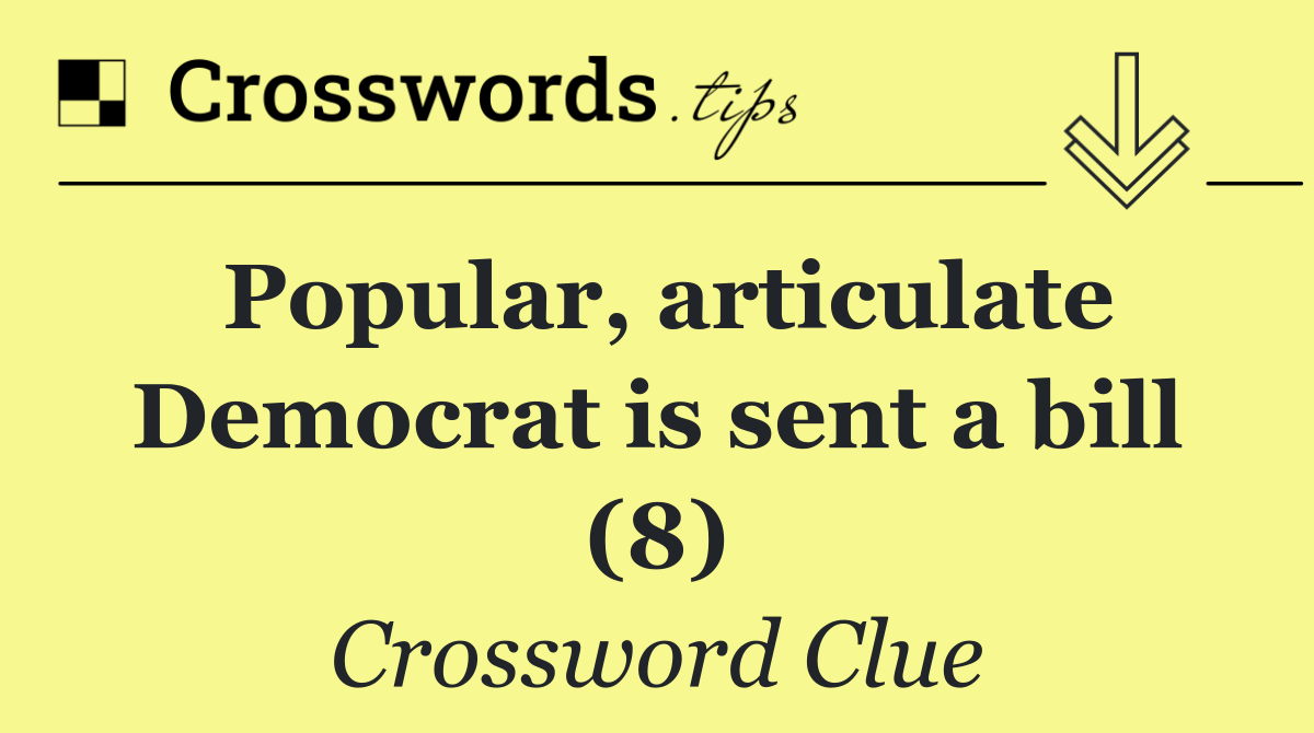 Popular, articulate Democrat is sent a bill (8)