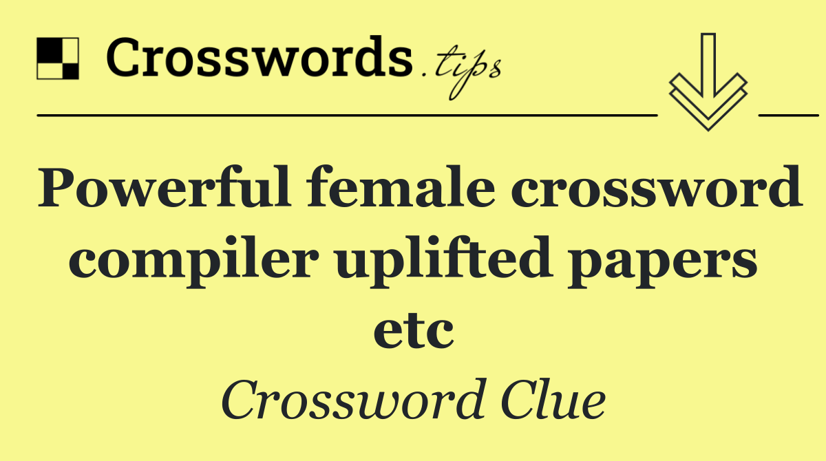 Powerful female crossword compiler uplifted papers etc