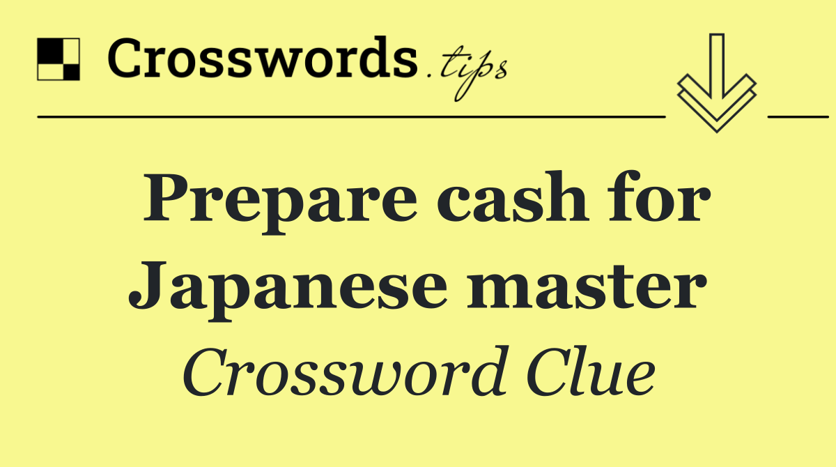 Prepare cash for Japanese master