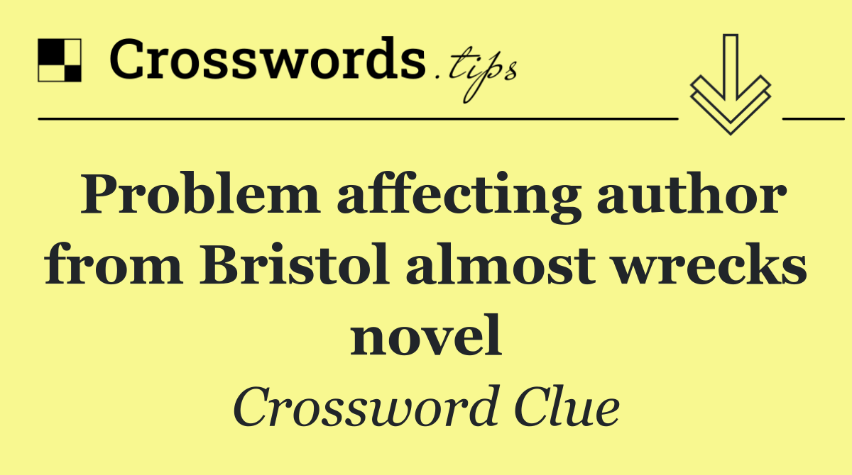 Problem affecting author from Bristol almost wrecks novel