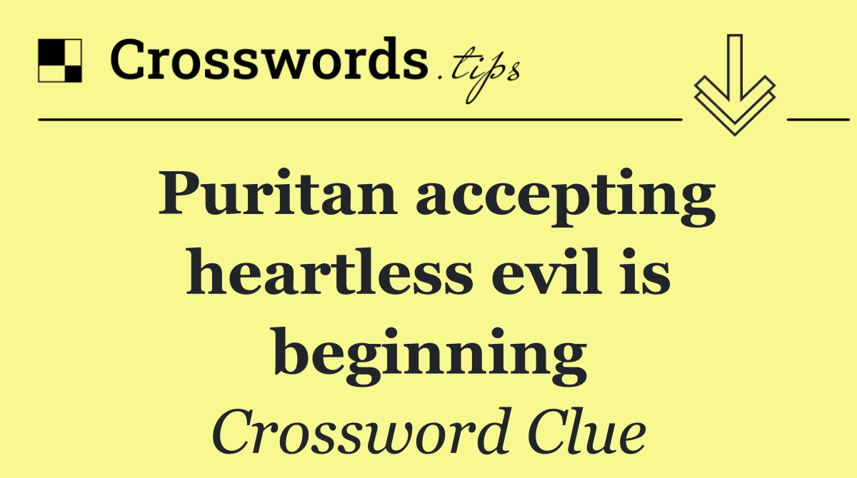 Puritan accepting heartless evil is beginning