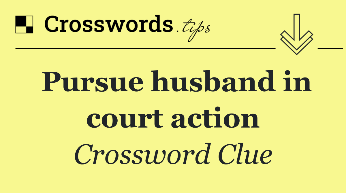 Pursue husband in court action