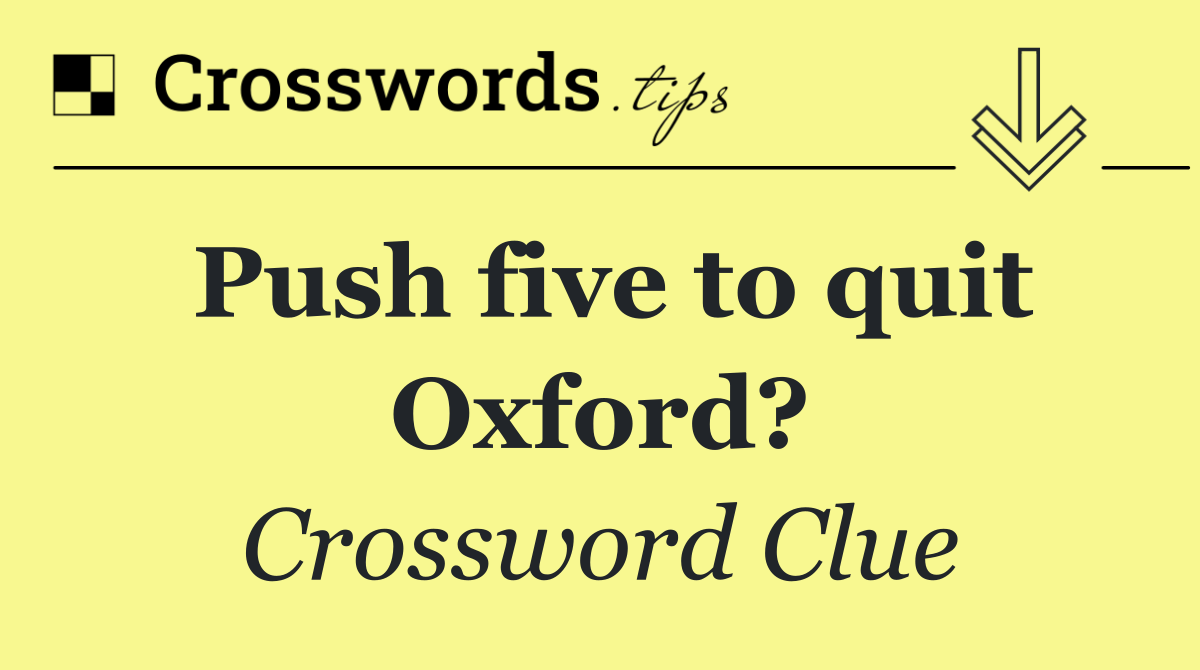 Push five to quit Oxford?