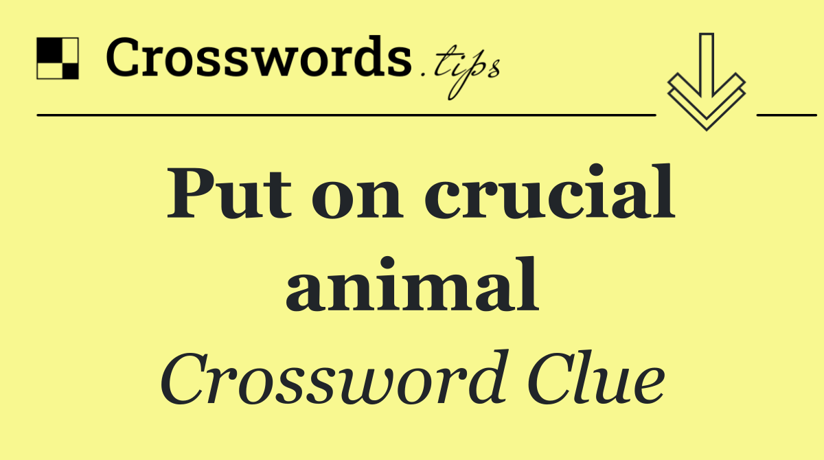 Put on crucial animal